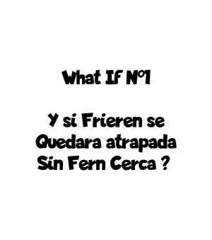 [Kisou] What If N1 - ¿Y si Frieren se Quedara Atrapada sin Fern Cerca？(Sousou no Frieren) [Spanish] [JFairy Traslate]