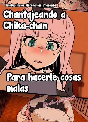 [Dokuneko Noil] Chika-chan ni Wairui Koto o Suru + Chika-chan o Douga de Odoshite Warui Koto o Suru Hanashi - Haciéndole cosas malas y Chantajeando a Chika-chan para hacerle cosas malas(Kaguya-sama wa Kokurasetai) [Español] [Traducciones necesarias]