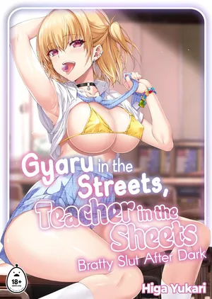 Gyaru in the Streets, Teacher in the Sheets - Bratty Sluts After Dark